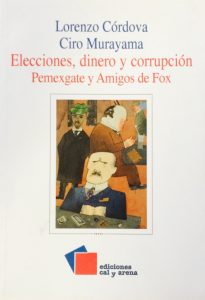Publicaciones de Libros de Ciro Murayama: "Elecciones, dinero y corrupción: Pemexgate y Amigos de Fox"
