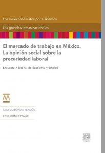 Publicaciones de Libros de Ciro Murayama: "El mercado de trabajo en México. La opinión social sobre la precariedad laboral. Encuesta Nacional de Economía y empleo"