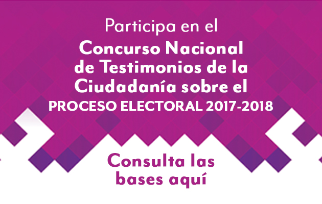 Concurso Nacional de Testimonios de la Ciudadanía sobre el Proceso Electoral 2017 - 2018