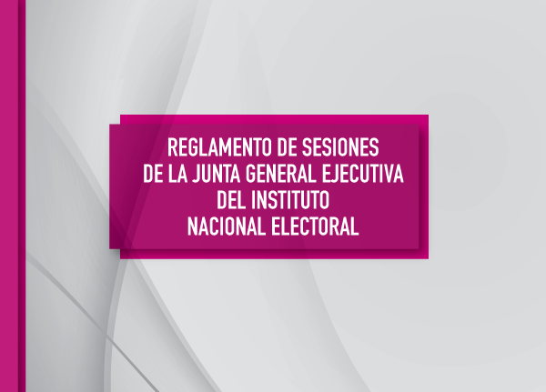 Reglamento de sesiones de la junta general ejecutiva del Instituto Nacional Electoral