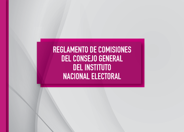 Reglamento de comisiones del consejo general del Instituto Nacional Electoral