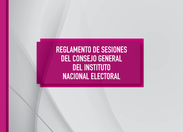 Reglamento de sesiones del consejo general del Instituto Nacional Electoral