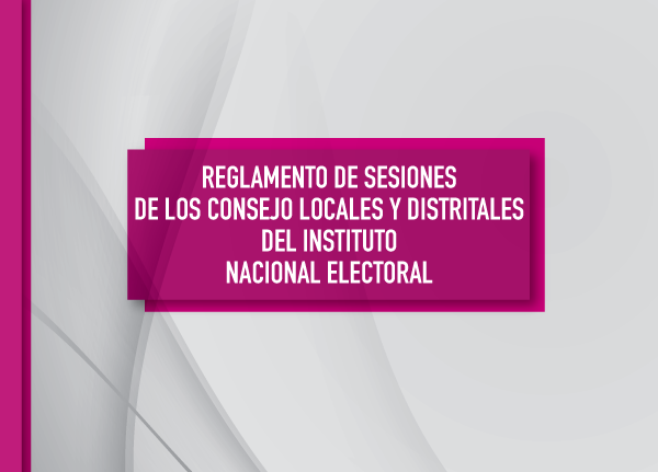 Reglamento de sesiones de los consejos locales y distritales del Instituto Nacional Electoral