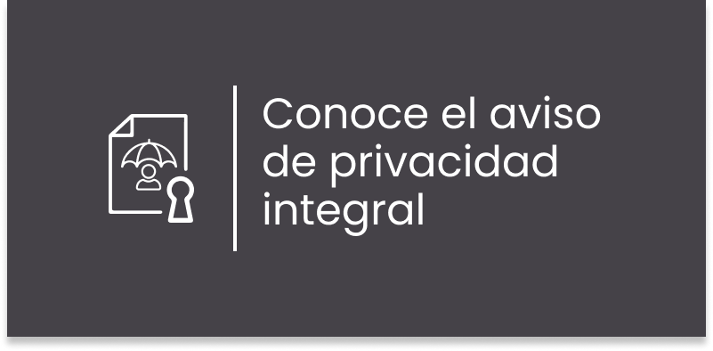 Conoce el aviso de privacidad integral